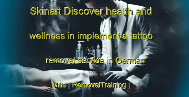 Skinart Discover health and wellness in implement a tattoo removal service in German Mills | RemovalTraining | RemovalClasses | SkinartTraining-Canada